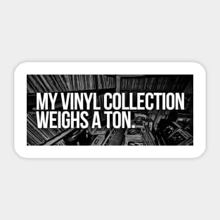 My Vinyl Collection Weighs A Ton Sticker